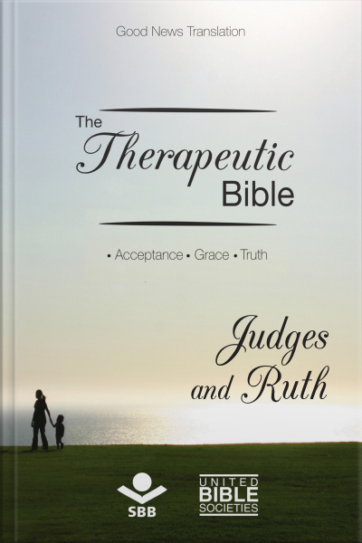 The Therapeutic Bible – Judges And Ruth: Acceptance • Grace • Truth