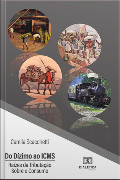 Do Dízimo Ao Icms: Raízes Da Tributação Sobre O Consumo