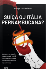 Suíça Ou Itália Pernambucana?: Tire Suas Conclusões Nesse Estudo Inicial: Um Case De Sucesso Na Vitivinicultura Do Novo Mundo