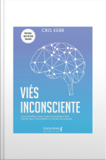 Viés Inconsciente: Como Identificar Nossos Vieses Inconscientes E Abrir Caminho Para A Diversidade E A Inclusão Nas Empresas