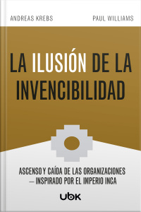 La ilusión de la invencibilidade: ascenso y caída de las organizaciones - Inspirado por el Imperio Inca