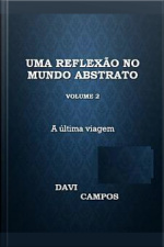 Reflexão No Mundo Abstrato Volume 2: A Última Viagem