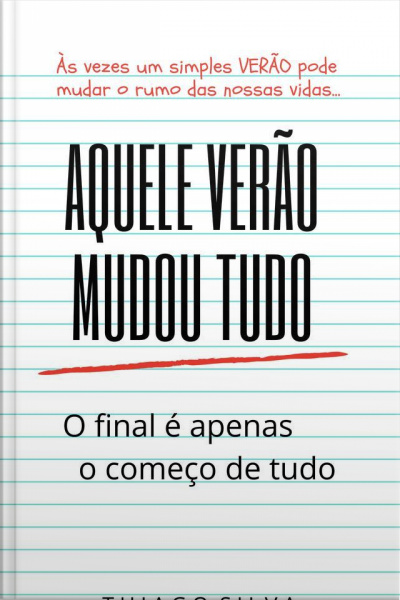 Aquele Verão Mudou Tudo : Às Vezes Um Simples Verão Pode Mudar O Rumo Das Nossas Vidas...