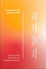 A Escolha Da Guerra Civil: Uma Outra História Do Neoliberalismo