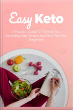 Easy Keto: A Practical Guide To The Keto Diet Including Keto Recipes And Meal Plans For Beginners