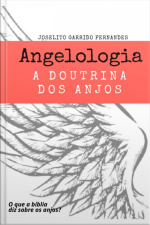 Angelologia: A Doutrina Dos Anjos