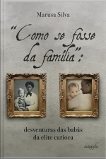 “Como se fosse da família”: desventuras das babás da elite carioca