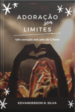 Adoração Sem Limites: Um Coração Aos Pés De Cristo