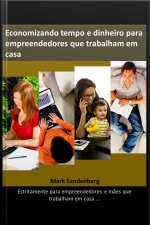 Economizando Tempo E Dinheiro Para Empreendedores Que Trabalham Em Casa