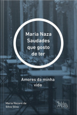 Saudades Que Gosto De Ter: Amores Da Minha Vida