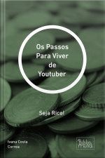 Passos Para Viver De Youtuber: Seja Rico!