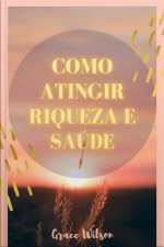 Como Atingir Saúde E Riqueza