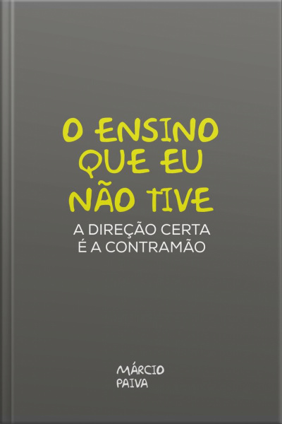 O Ensino Que Eu Não Tive : A Direção Certa É A Contramão