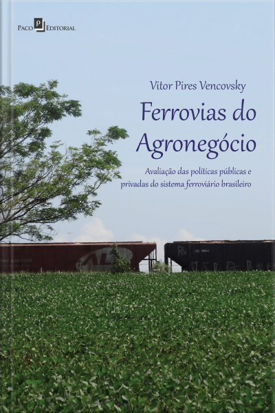 Ferrovias Do Agronegócio: Avaliação Das Políticas Públicas E Privadas Do Sistema Ferroviário Brasileiro