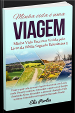 Minha Vida É Uma Viagem: Minha Vida Escrita E Vivida Pelo Livro Da Bíblia Sagrada Eclesiastes 3