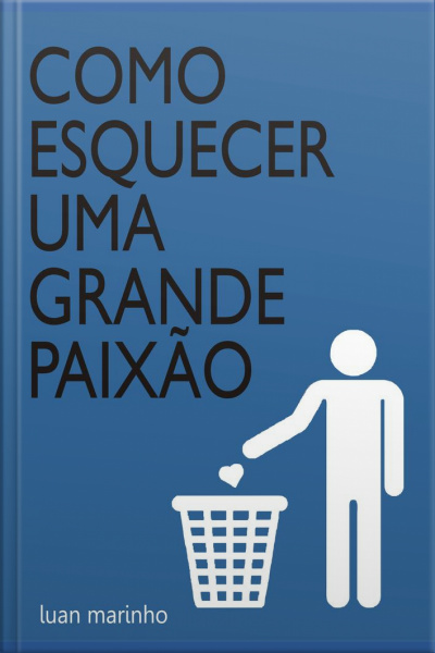 Como Esquecer Uma Grande Paixão