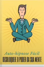 Auto-hipnose Fácil: Desbloqueie O Poder Da Sua Mente
