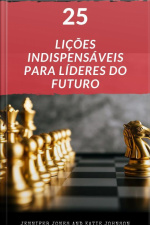 25 Lições Indispensáveis Para Líderes Do Futuro
