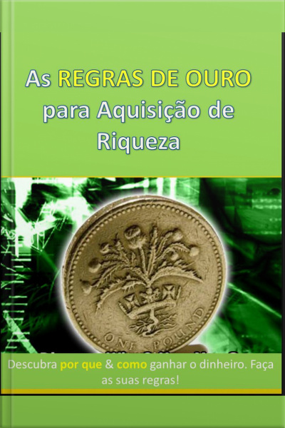 As Regras De Ouro Para Aquisição De Riqueza