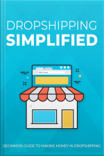 Dropshipping Simplified: Beginners Guide To Making Money In Dropshipping