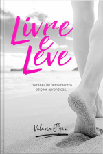 Livre E Leve: Coletânea De Reflexões E Lições Aprendidas