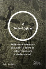 Q Socio-lógicas: Reflexões Em Tempos De Covid-19 Sobre Os Subterrâneos Da Sociedade Atual