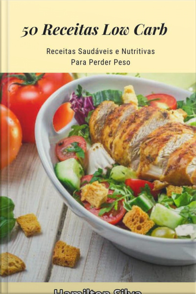 50 Receitas De Dieta Lowcarb: Receitas Nutritivas Para Perder Peso