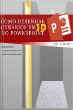 Como Desenhar Cenários Em 3d No Powerpoint: Aprenda Técnicas Avançadas Para Desenvolver Cenários Em Três Dimensões