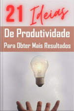 21 Ideias De Produtividade Para Obter Mais Resultados