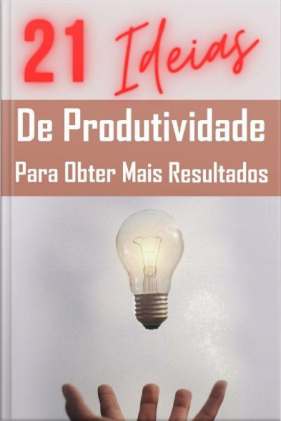 21 Ideias De Produtividade Para Obter Mais Resultados