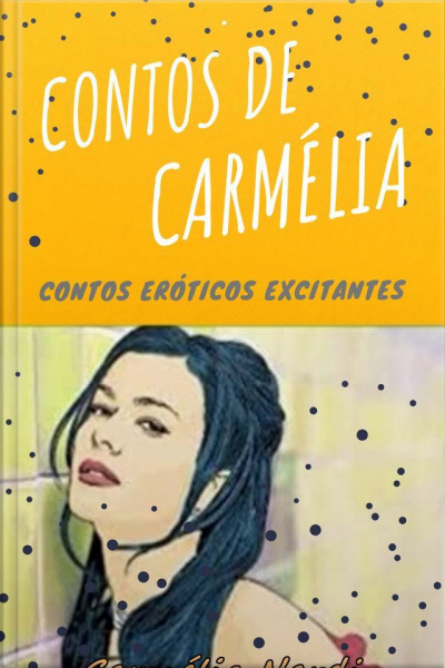 Contos De Carmélia: Contos Eróticos Excitantes