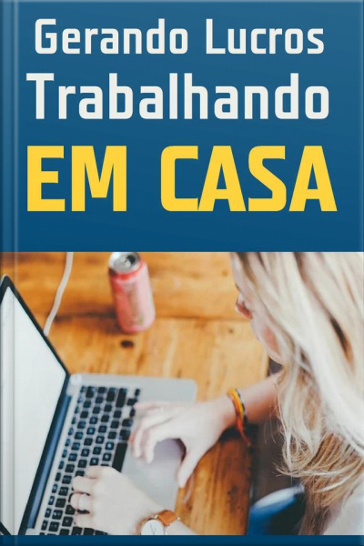 Gerando Lucros Trabalhando Em Casa