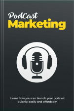 Podcast Marketing: Learn How You Can Launch Your Podcast Quickly, Easily And Affordably!