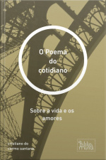 Poema Do Cotidiano: Sobre A Vida E Os Amores