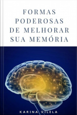 Formas Poderosas De Melhorar A Sua Memória