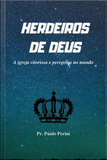 Herdeiros De Deus: A Igreja Vitoriosa E Peregrina No Mundo