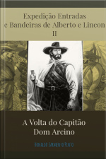 Expedição Entradas E Bandeiras No Sertão Nordestino Ii : A Volta Do Capitão Don Arcino