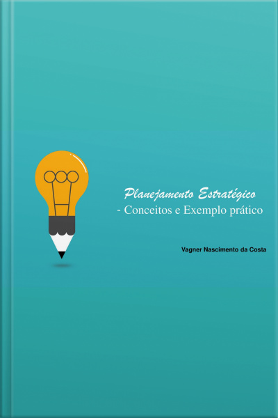 Planejamento Estratégico - Conceitos E Exemplo Prático