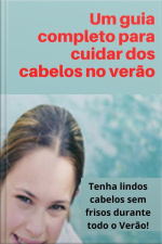 Um Guia Completo Para Cuidar Dos Cabelos No Verão