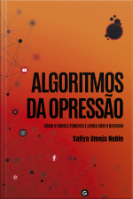 Algoritmos Da Opressão: Como Os Mecanismos De Busca Reforçam O Racismo