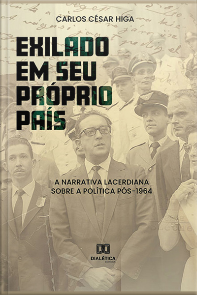 exilado Em Seu Próprio País: A Narrativa Lacerdiana Sobre A Política Pós-1964