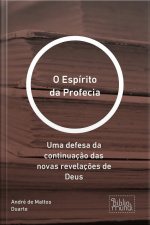 Espírito Da Profecia: Uma Defesa Da Continuação Das Novas Revelações De Deus