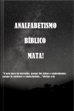 Analfabetismo Bíblico Mata!: O Meu Povo Foi Destruído, Porque Lhe Faltou O Conhecimento Porque Tu Rejeitaste O Conhecimento...(os.4:6)