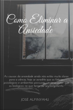 Como Eliminar A Ansiedade: Exterminando A Ansieade