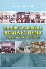 História E Memória Do Adventismo Em Mogi Das Cruzes: 1913-2017