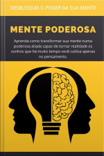Mente Poderosa: Aprenda Como Transformar Sua Mente Numa Poderosa Aliada