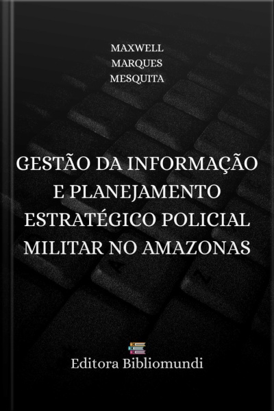 Gestão Da Informação E Planejamento Estratégico Policial Militar No Amazonas