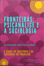 Fronteiras: Psicanálise E A Sociologia: O Saber Do Indivíduo E Da Sociedade Do Trabalho