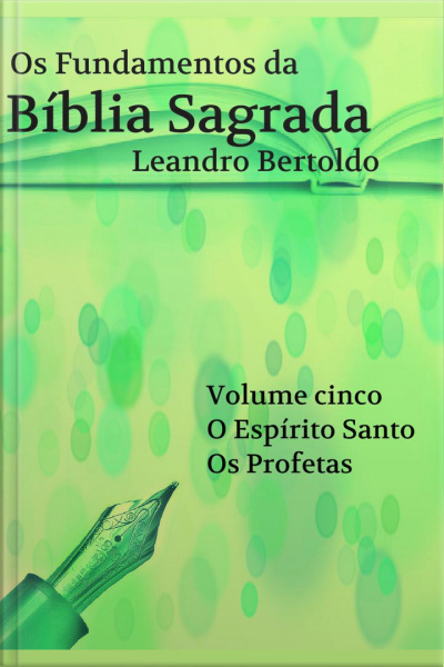 Fundamentos Da Bíblia Sagrada - Volume V: O Espírito Santo. Os Profetas.