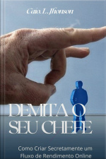 Demita O Seu Chefe: Como Criar Secretamente Um Fluxo De Rendimento Online